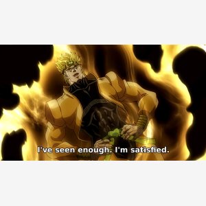 I Ve Seen Enough  I M Satisfied     Dio Brando, Jojo S Bizarre Adventure  Stardust Crusaders meme template