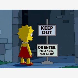 Keep Out Or Enter  I M A Sign, Not A Cop    Lisa, The Simpsons meme template